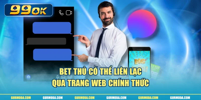 Bet thủ có thể liên lạc qua trang web chính thức