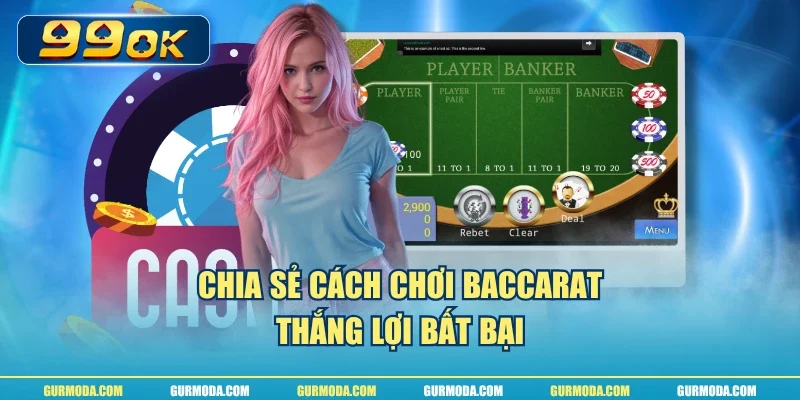 Chia sẻ cách chơi Baccarat thắng lợi bất bại