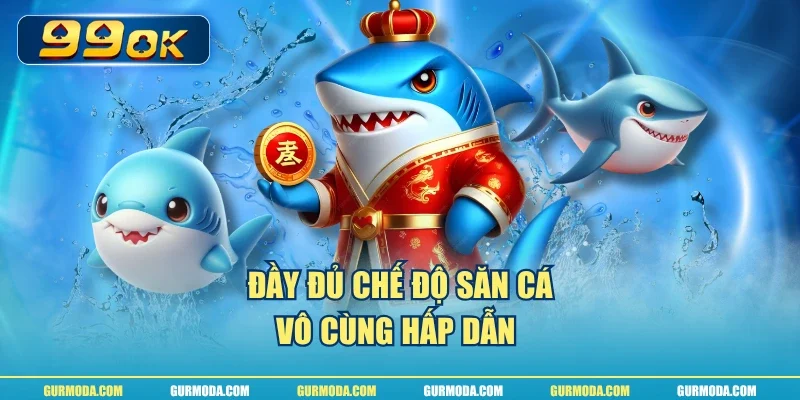 Đầy đủ chế độ săn cá vô cùng hấp dẫn