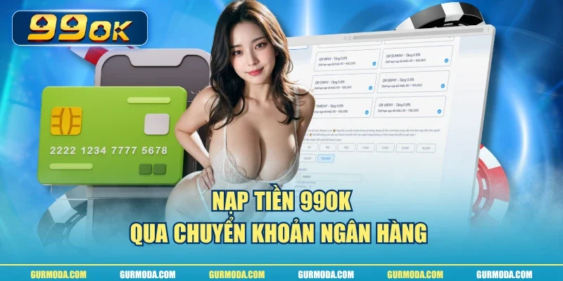 Nạp tiền 99ok qua chuyển khoản ngân hàng