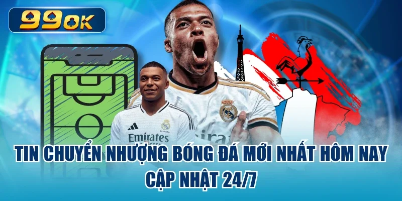 Tin Chuyển Nhượng Bóng Đá Mới Nhất Hôm Nay – Cập Nhật 24/7